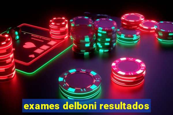 exames delboni resultados